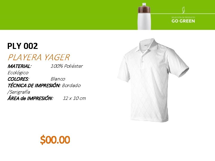 PLY 002 PLAYERA YAGER MATERIAL: 100% Poliéster Ecológico COLORES: Blanco TÉCNICA DE IMPRESIÓN: Bordado