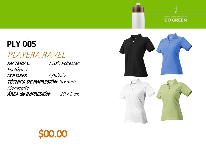 PLY 005 PLAYERA RAVEL MATERIAL: 100% Poliéster Ecológico COLORES: A/B/N/V TÉCNICA DE IMPRESIÓN: Bordado