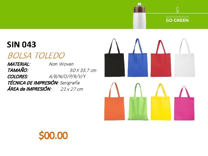 SIN 043 BOLSA TOLEDO MATERIAL: Non Woven TAMAÑO: 30 X 33. 7 cm COLORES: