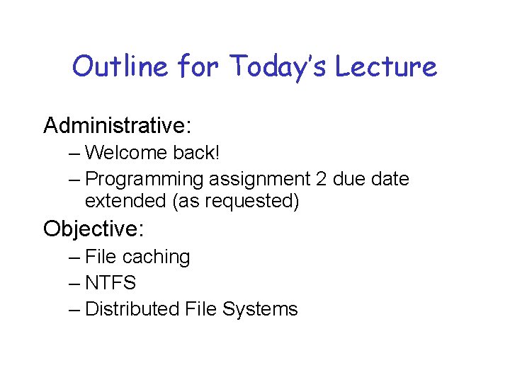 Outline for Today’s Lecture Administrative: – Welcome back! – Programming assignment 2 due date