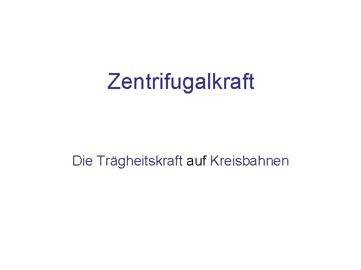 Zentrifugalkraft Die Trägheitskraft auf Kreisbahnen 