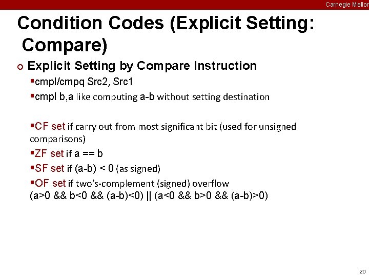 Carnegie Mellon Condition Codes (Explicit Setting: Compare) ¢ Explicit Setting by Compare Instruction §cmpl/cmpq