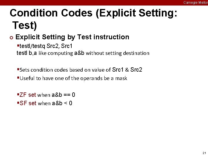Carnegie Mellon Condition Codes (Explicit Setting: Test) ¢ Explicit Setting by Test instruction §testl/testq