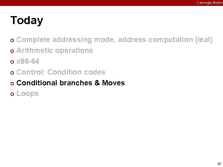 Carnegie Mellon Today Complete addressing mode, address computation (leal) ¢ Arithmetic operations ¢ x