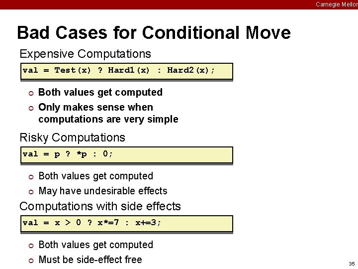 Carnegie Mellon Bad Cases for Conditional Move Expensive Computations val = Test(x) ? Hard