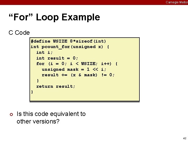 Carnegie Mellon “For” Loop Example C Code #define WSIZE 8*sizeof(int) int pcount_for(unsigned x) {