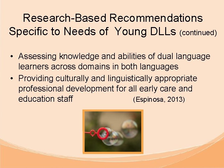 Research-Based Recommendations Specific to Needs of Young DLLs (continued) • Assessing knowledge and abilities