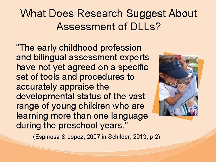 What Does Research Suggest About Assessment of DLLs? “The early childhood profession and bilingual