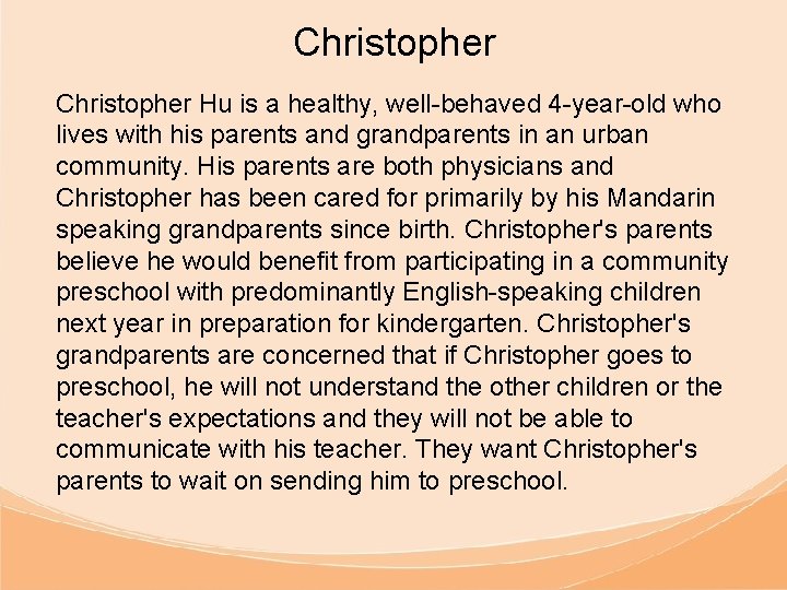 Christopher Hu is a healthy, well-behaved 4 -year-old who lives with his parents and