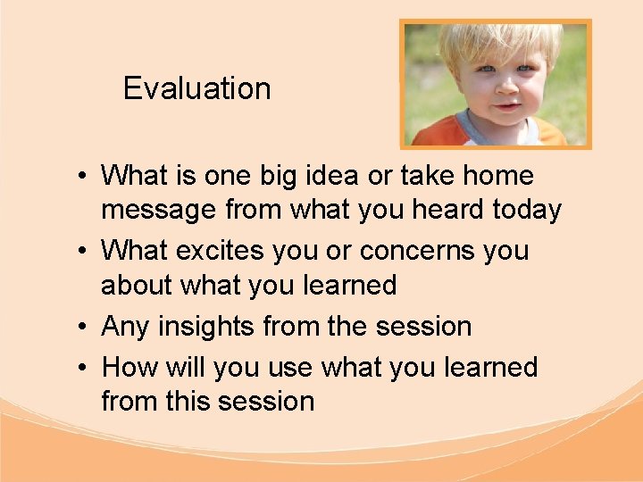 Evaluation • What is one big idea or take home message from what you