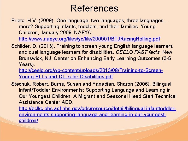 References Prieto, H. V. (2009). One language, two languages, three languages… more? Supporting infants,