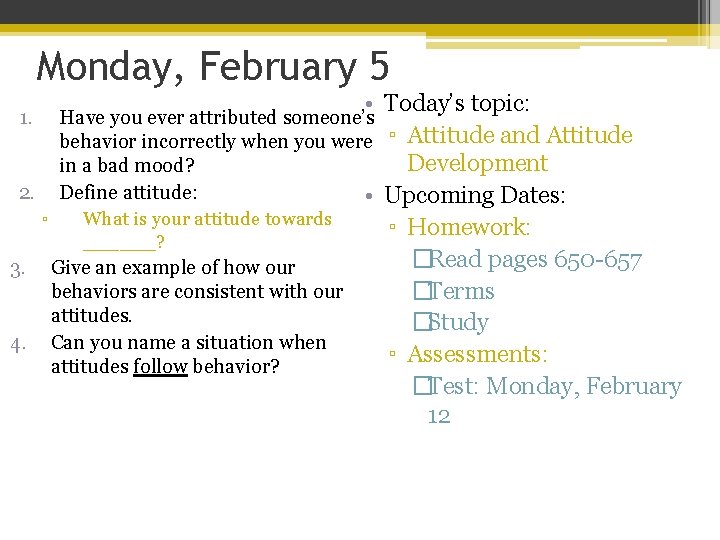 Monday, February 5 • Today’s topic: ▫ Attitude and Attitude Development 2. Upcoming Dates: