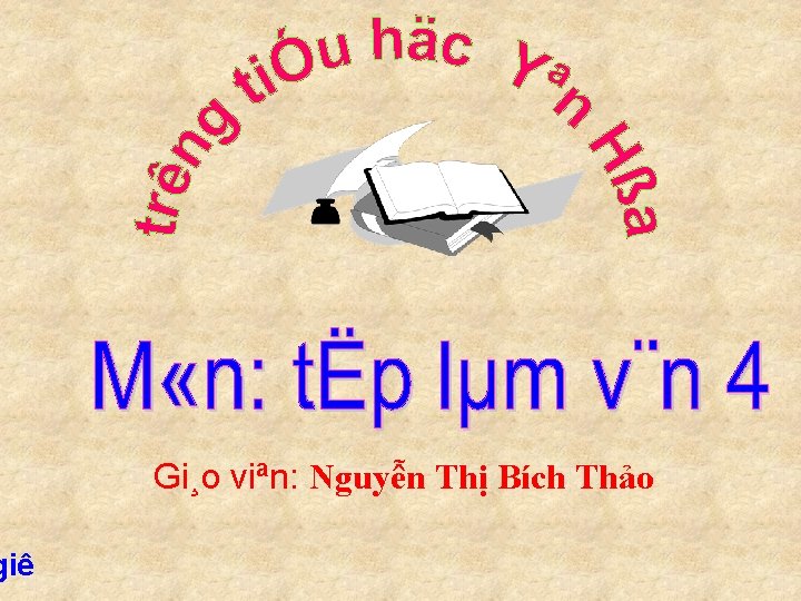 giê Gi¸o viªn: Nguyễn Thị Bích Thảo 