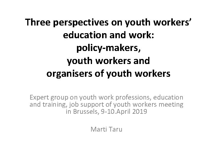 Three perspectives on youth workers’ education and work: policy-makers, youth workers and organisers of