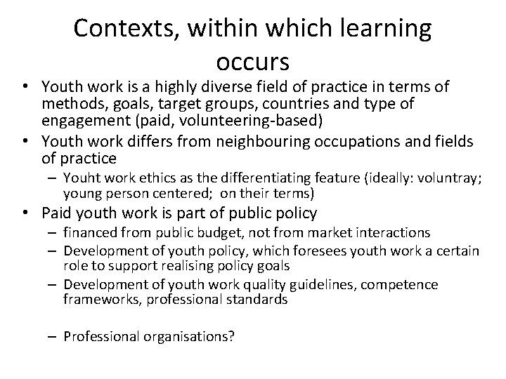 Contexts, within which learning occurs • Youth work is a highly diverse field of