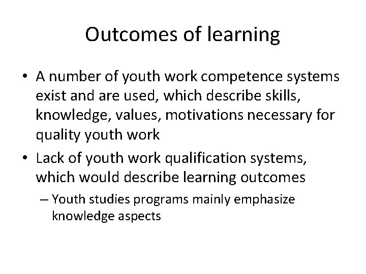 Outcomes of learning • A number of youth work competence systems exist and are