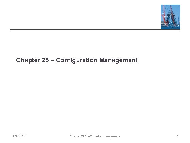 Chapter 25 – Configuration Management 11/12/2014 Chapter 25 Configuration management 1 