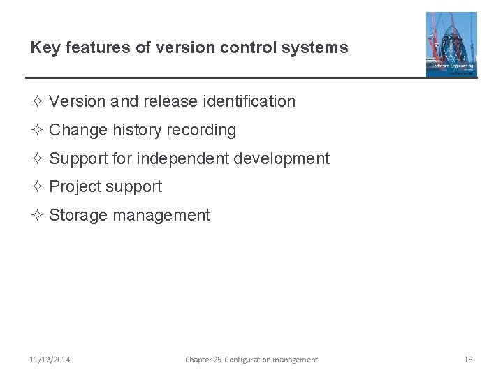 Key features of version control systems ² Version and release identification ² Change history