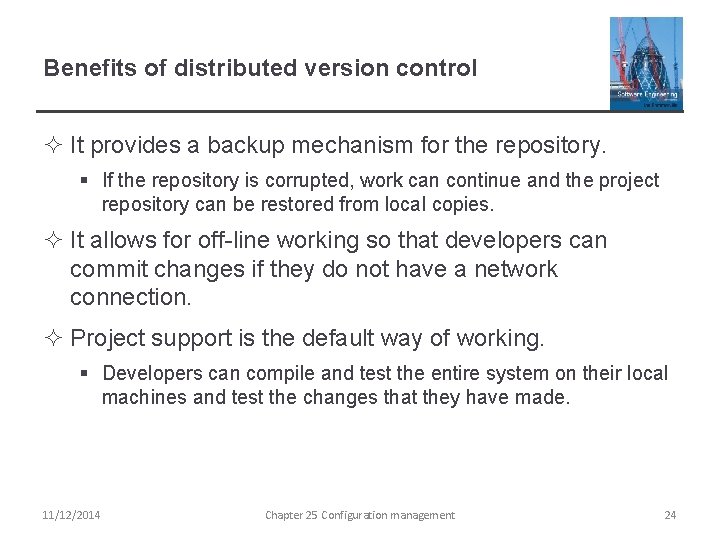 Benefits of distributed version control ² It provides a backup mechanism for the repository.