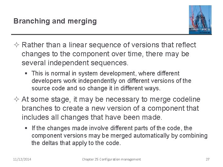 Branching and merging ² Rather than a linear sequence of versions that reflect changes