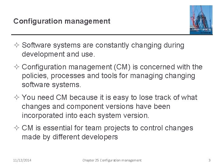 Configuration management ² Software systems are constantly changing during development and use. ² Configuration