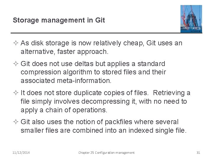 Storage management in Git ² As disk storage is now relatively cheap, Git uses