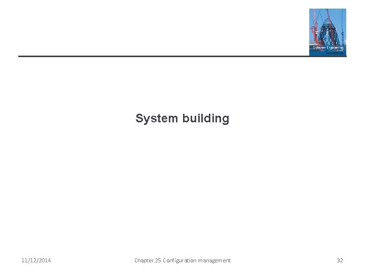 System building 11/12/2014 Chapter 25 Configuration management 32 