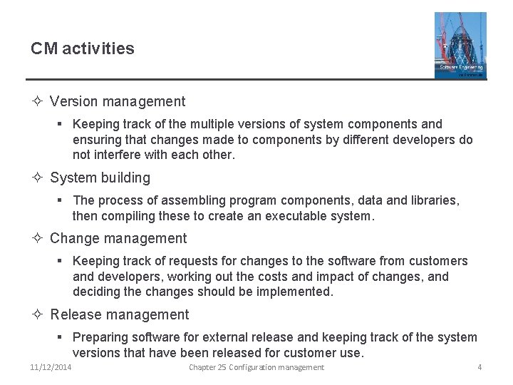 CM activities ² Version management § Keeping track of the multiple versions of system