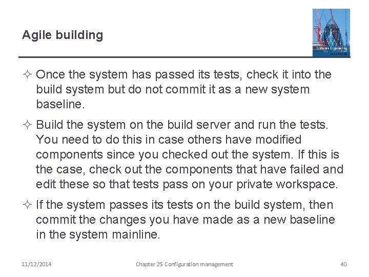 Agile building ² Once the system has passed its tests, check it into the