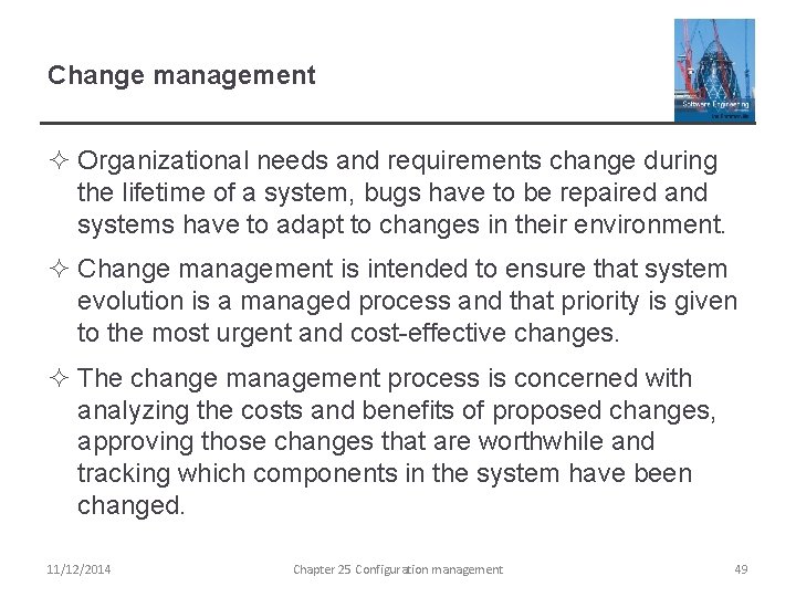 Change management ² Organizational needs and requirements change during the lifetime of a system,