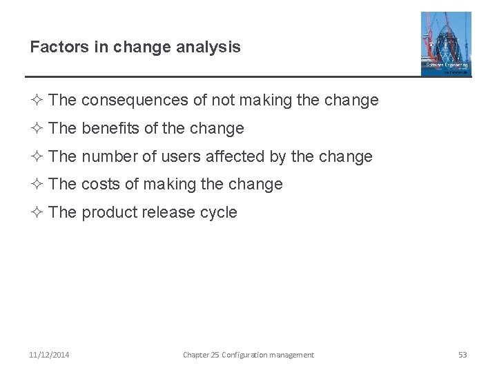 Factors in change analysis ² The consequences of not making the change ² The