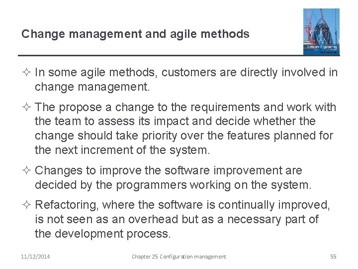 Change management and agile methods ² In some agile methods, customers are directly involved