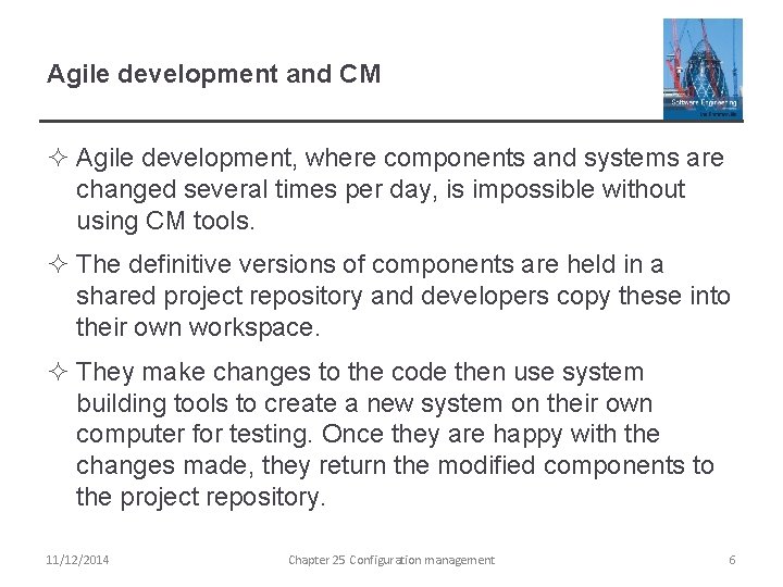 Agile development and CM ² Agile development, where components and systems are changed several