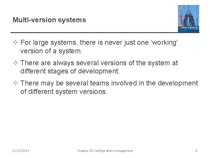 Multi-version systems ² For large systems, there is never just one ‘working’ version of