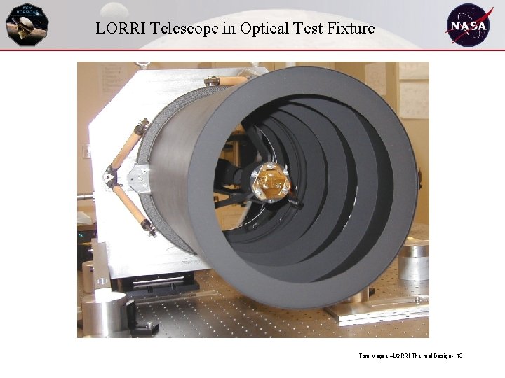 LORRI Telescope in Optical Test Fixture Tom Magee –LORRI Thermal Design - 13 
