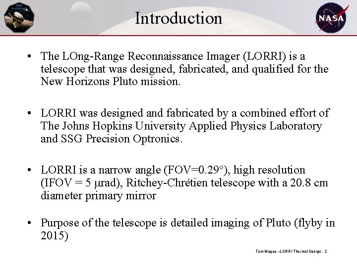 Introduction • The LOng-Range Reconnaissance Imager (LORRI) is a telescope that was designed, fabricated,