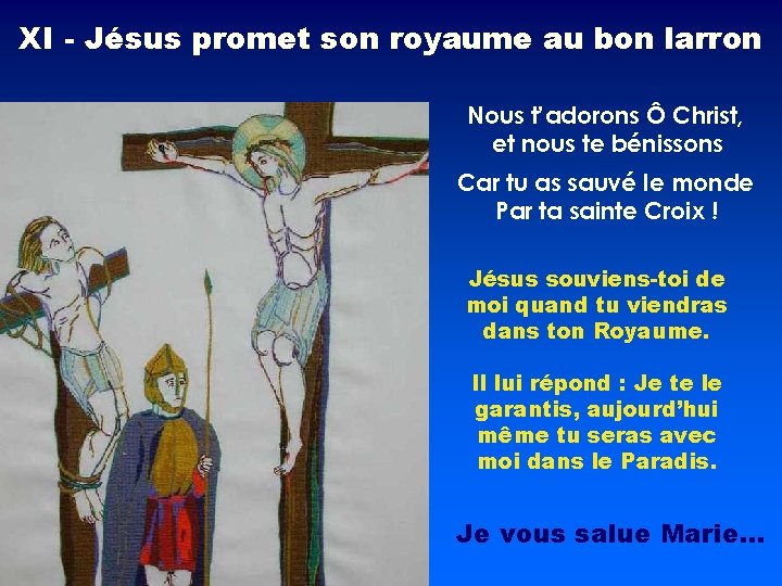 XI - Jésus promet son royaume au bon larron Nous t’adorons Ô Christ, et