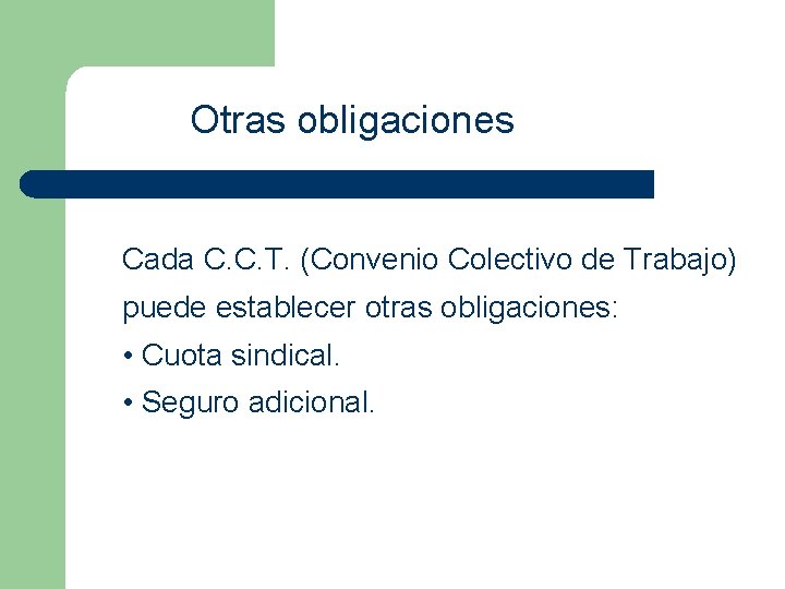 Otras obligaciones Cada C. C. T. (Convenio Colectivo de Trabajo) puede establecer otras obligaciones: