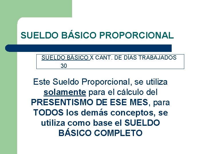 SUELDO BÁSICO PROPORCIONAL SUELDO BÁSICO X CANT. DE DÍAS TRABAJADOS 30 Este Sueldo Proporcional,