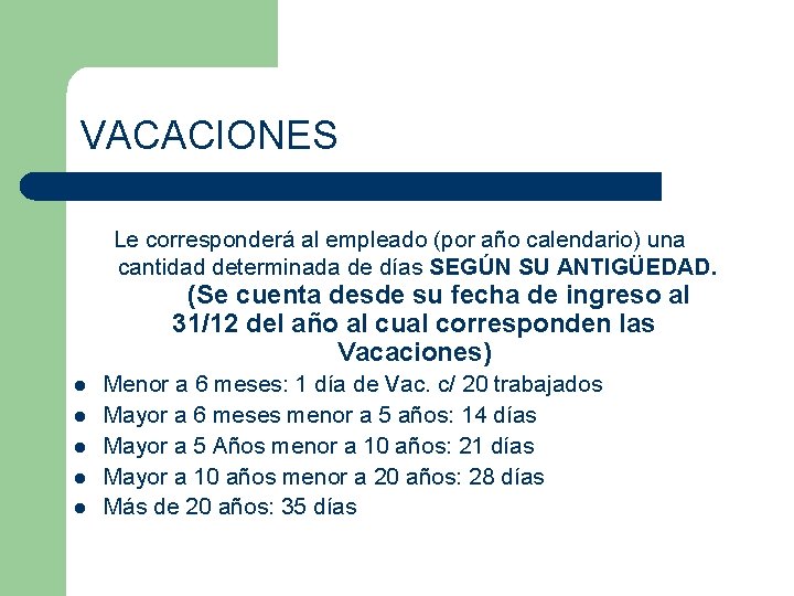 VACACIONES Le corresponderá al empleado (por año calendario) una cantidad determinada de días SEGÚN