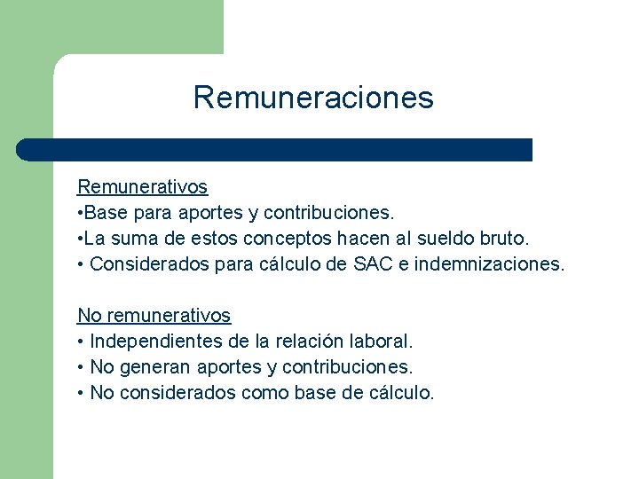 Remuneraciones Remunerativos • Base para aportes y contribuciones. • La suma de estos conceptos Remuneraciones Remunerativos • Base para aportes y contribuciones. • La suma de estos conceptos