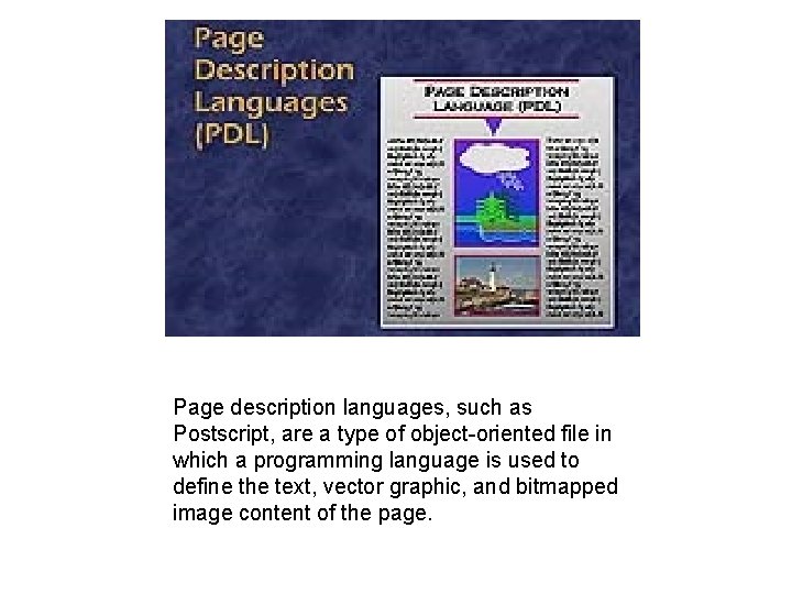 Page description languages, such as Postscript, are a type of object-oriented file in which