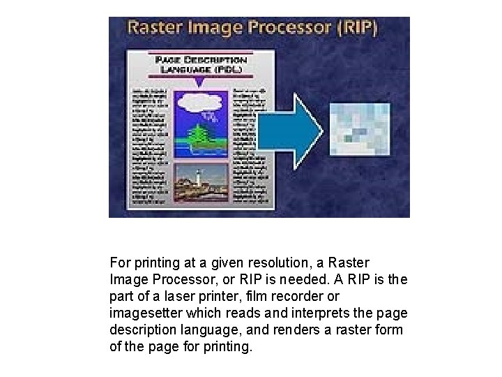 For printing at a given resolution, a Raster Image Processor, or RIP is needed.