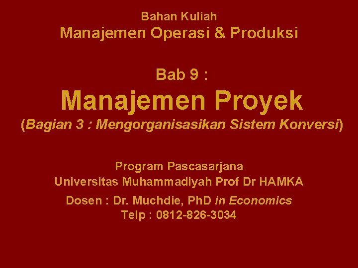 Bahan Kuliah Manajemen Operasi & Produksi Bab 9 : Manajemen Proyek (Bagian 3 :