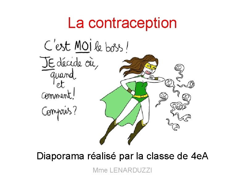 La contraception Diaporama réalisé par la classe de 4 e. A Mme LENARDUZZI La contraception Diaporama réalisé par la classe de 4 e. A Mme LENARDUZZI