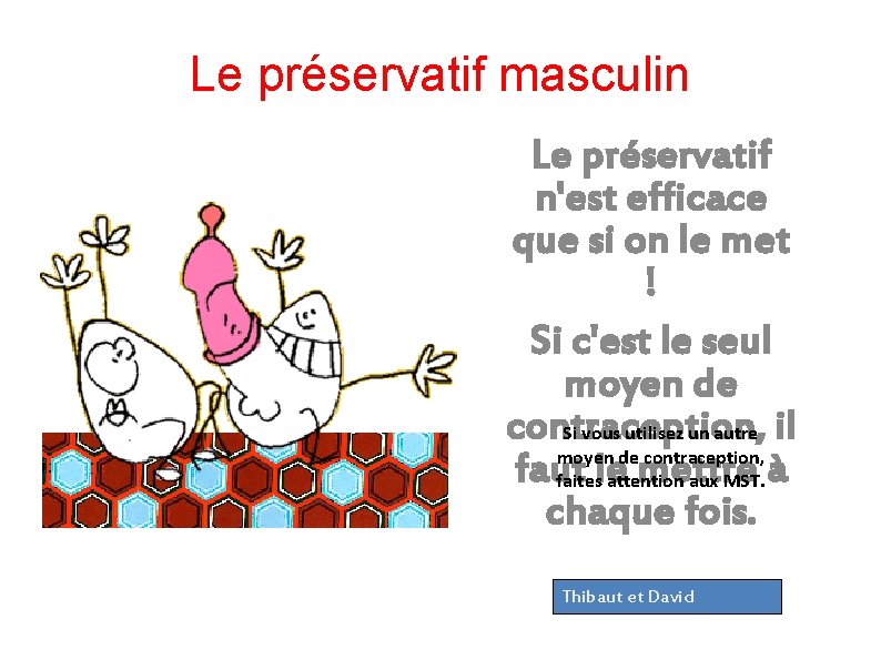 Le préservatif masculin Le préservatif n'est efficace que si on le met ! Si Le préservatif masculin Le préservatif n'est efficace que si on le met ! Si