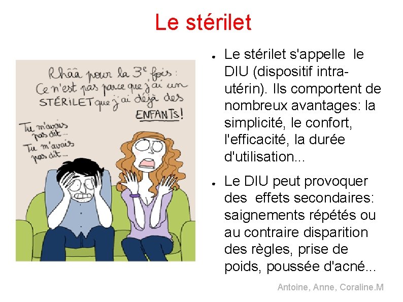 Le stérilet ● ● Le stérilet s'appelle le DIU (dispositif intrautérin). Ils comportent de Le stérilet ● ● Le stérilet s'appelle le DIU (dispositif intrautérin). Ils comportent de