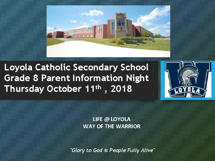 Loyola Catholic Secondary School Grade 8 Parent Information Night Thursday October 11 th ,