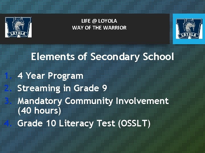 LIFE @ LOYOLA WAY OF THE WARRIOR Elements of Secondary School 1. 4 Year