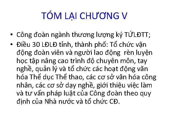 TÓM LẠI CHƯƠNG V • Công đoàn ngành thương lượng ký TỨLĐTT; • Điều